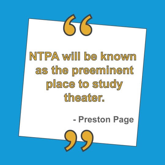 NTPA will be known as the preeminent place to study theater.