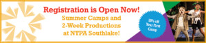 Registration is Open for Summer Camps and 2-Week Productions at NTPA Southlake